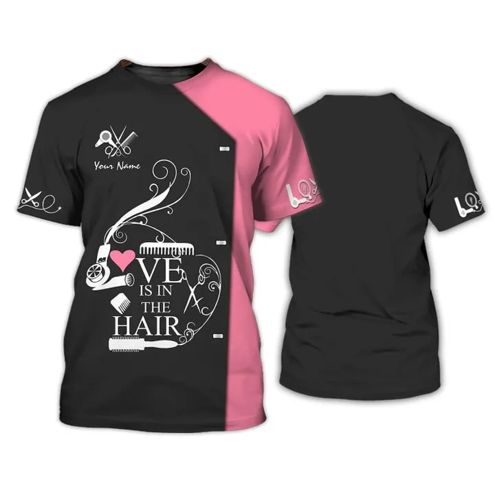 3D All Over Print Love Is In The Hair T-shirt Custom Hairdresser Tee Shirt Black Pink