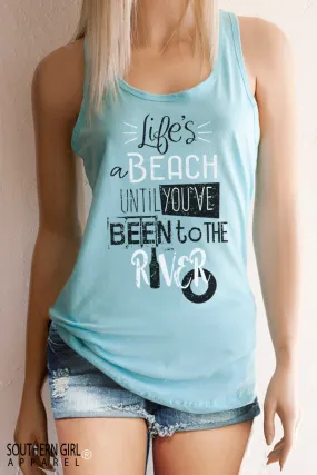 Life's Beach Until You've Been to the River Racerback Tank Top